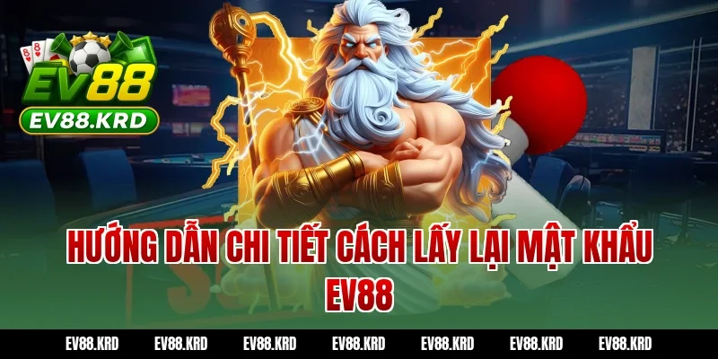 Quên mật khẩu EV88? Hướng dẫn lấy lại nhanh chóng 2026 3 Hướng dẫn chi tiết cách lấy lại mật khẩu EV88